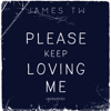 Please Keep Loving Me (Acoustic) - James TW