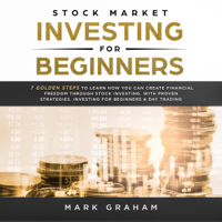 Mark Graham - Stock Market Investing for Beginners: 7 Golden Steps to Learn How You Can Create Financial Freedom Through Stock Investing. With Proven Strategies. Investing & Day Trading: Stock Trading, Book 1 (Unabridged) artwork