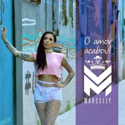 O Amor Acabou - Single - Mc Marcelly