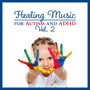 Healing Music for Autism and ADHD Vol. 2 - Soothing Sounds for Calm Down, Better Focus, Self Control, Social Skills and Sleep Therapy