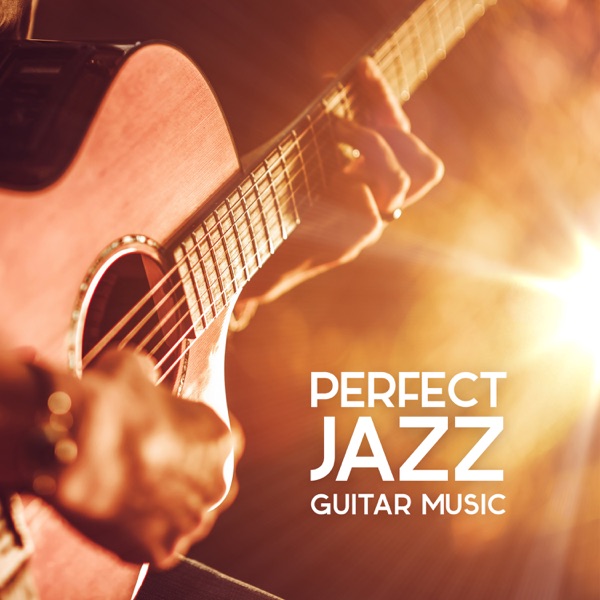 Perfect Jazz Guitar Music: Top 30 Cool, Bossa and Chill Jazz Instrumental Songs, Lounge Background and Cafe