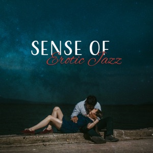Sense of Erotic Jazz: Romantic & Relaxing Moments, Saxophone Songs, Instrumental Music Background, Tranquility Collection for Lovers
