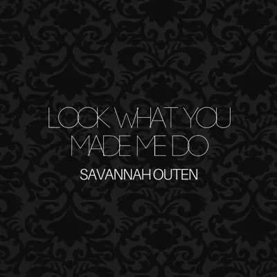 Look What You Made Me Do - Single - Savannah Outen