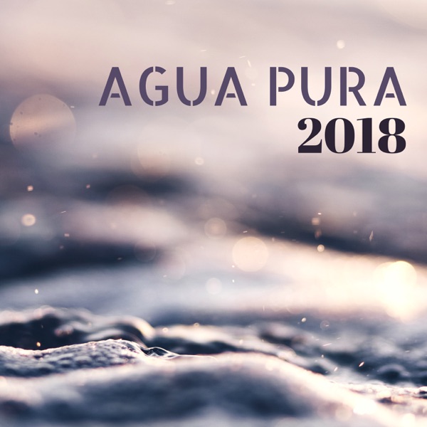 Agua Pura 2018: La Mejor Música con Ruidos de Agua, Ríos y Cascadas para Relajarse y Dormir