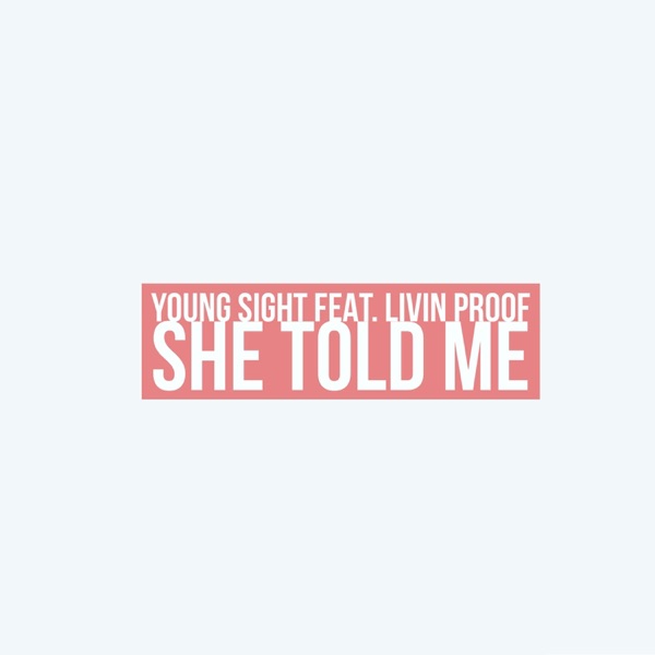 She Told Me (feat. Livin' Proof)