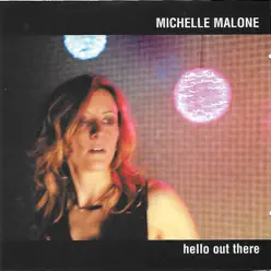 Hello Out There - Michelle Malone Hello Out There - Michelle Malone