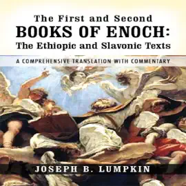 The First and Second Books of Enoch: The Ethiopic and Slavonic Texts: A Comprehensive Translation with Commentary (Unabridged)