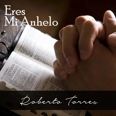Eres Mi Anhelo - Roberto Torres
