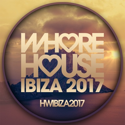Whore House Ibiza 2017 (DJ Mix)