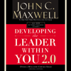 Developing the Leader Within You 2.0* - John C. Maxwell