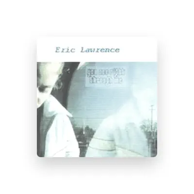 Listen to Eric Lawrence, watch music videos, read bio, see tour dates & more!