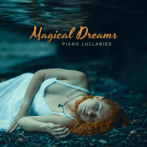 Magical Dreams – Piano Lullabies – Calming and Soothing Songs, Fall Asleep Fast, Deep Relaxation, Peaceful Night, Avoid Nightmares