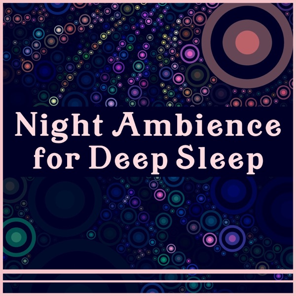 Night Ambience for Deep Sleep - 30 Absolutely Relaxing Tracks: Get the Sleep You Deserve