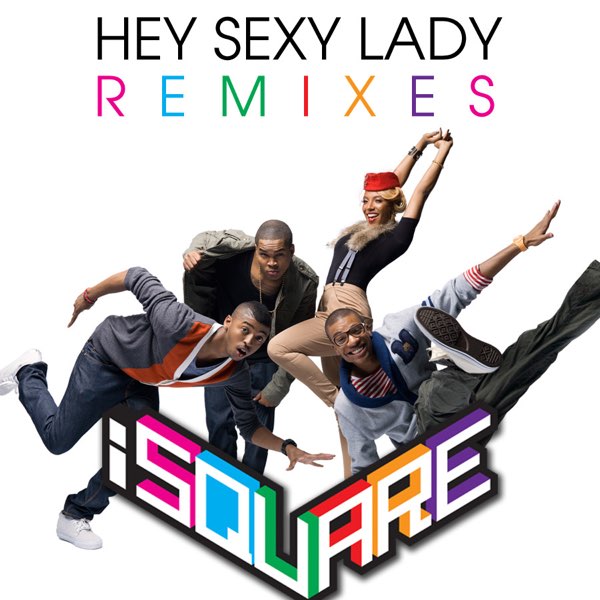 Hey Sexy Lady Remixes by i SQUARE on Apple Music