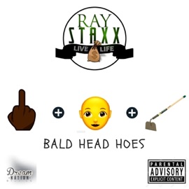 Bald Head Hoes Ray Staxx