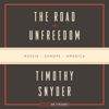 The Road to Unfreedom: Russia, Europe, America (Unabridged) - Timothy Snyder