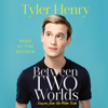 Between Two Worlds (Unabridged) - Tyler Henry
