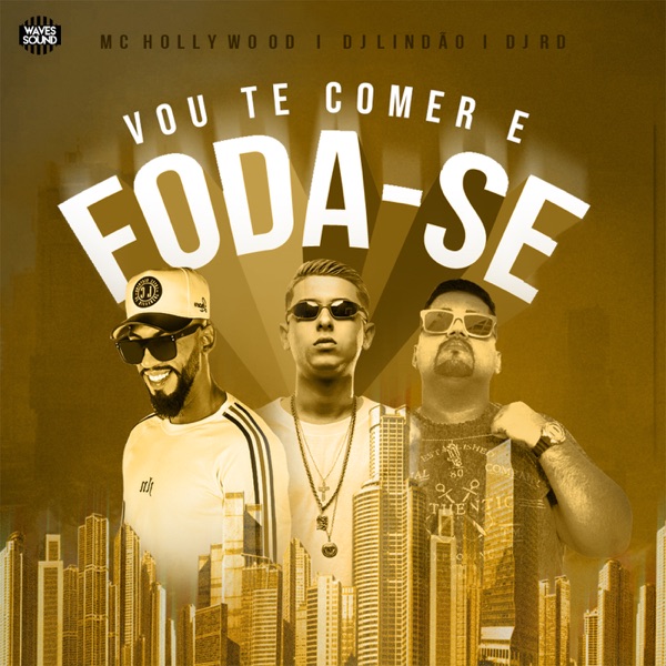 Vou Te Comer e Foda-se - Single (feat. MC Hollywood)