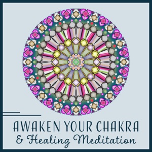 Awaken Your Chakra & Healing Meditation – Relaxation Music for Balance, Charge Your Energy, Inner Activation, Yoga Kundalini