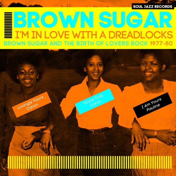 Soul Jazz Records Presents Brown Sugar: I'm in Love With a Dreadlocks: Brown Sugar and the Birth of Lovers Rock, 1977-80