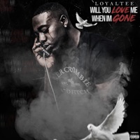 Will You Love Me When I'm Gone - Loyaltee