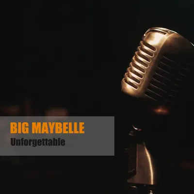 Unforgettable - Big Maybelle Unforgettable - Big Maybelle