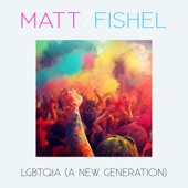 Matt Fishel - LGBTQIA (A New Generation)