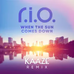 When the Sun Comes Down (Kaaze Remix) [Remixes] - Single - R.i.o.