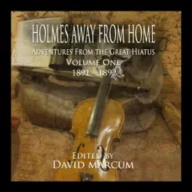 Holmes Away from Home: Adventures from the Great Hiatus, Volume One: 1891-1892 (Unabridged)