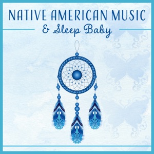 Native American Music & Sleep Baby - Meditation Music for Kids, Total Relaxation, Lullabies for Bedtime