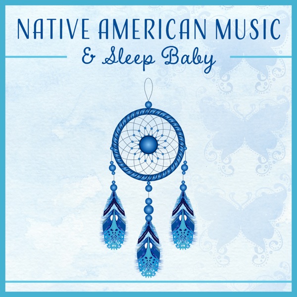 Native American Music & Sleep Baby - Meditation Music for Kids, Total Relaxation, Lullabies for Bedtime