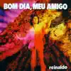 Reinaldo - Bom Dia, Meu Amigo