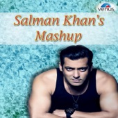 Salman Khan's Mashup (Dekha Hai / Har Kasam / Saathiya Toone / Kahin Pyaar / Tumse Milne / Duniya Mein / O Priya / Bahut Pyar / Ek Chanchal / Tere Naina / Tan Tana) artwork