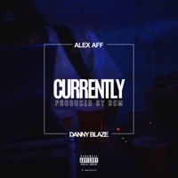 Currently (feat. Alex Aff & YaBoyDannyBlaze) - Single - DJ DCM