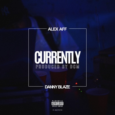 Currently (feat. Alex Aff & YaBoyDannyBlaze) - Single