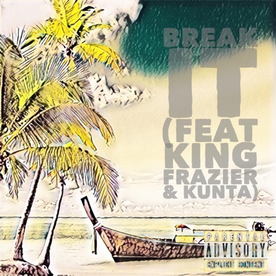 Break It (feat. King Frazier & Kunta) - Single