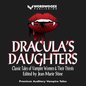 Dracula's Daughters: Classic Tales of Vampire Women & Their Thirsts (Unabridged)