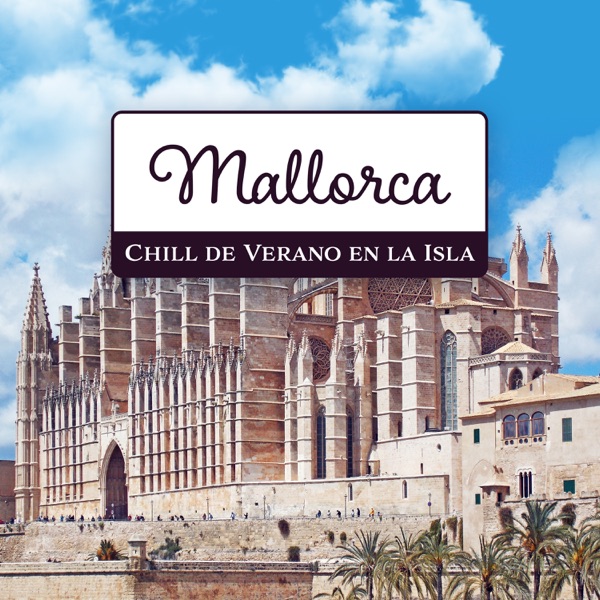 Mallorca – Chill de Verano en la Isla, Música para Vacaciones Viaje y Relajante en la Playa con Amigos