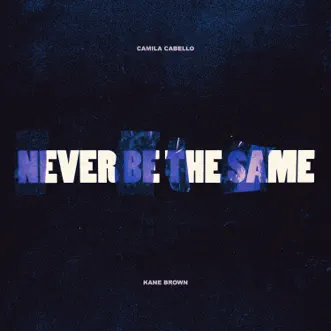 Never Be the Same (feat. Kane Brown) - Single by Camila Cabello album reviews, ratings, credits