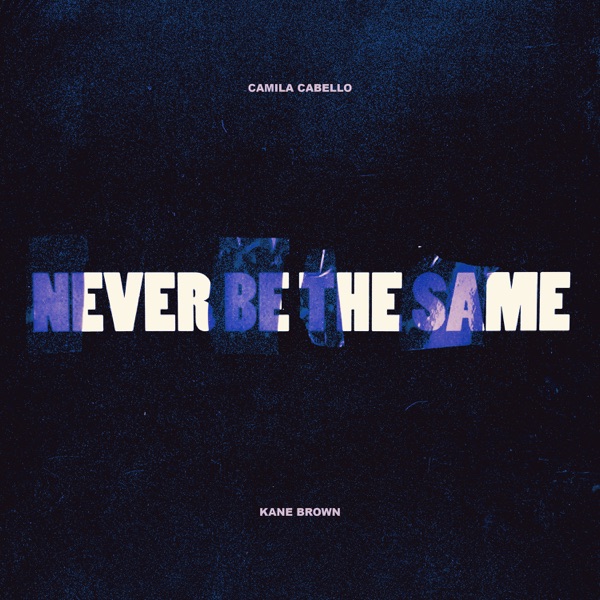 Never Be the Same (feat. Kane Brown) - Single - Camila Cabello