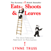 Eats, Shoots & Leaves: The Zero Tolerance Approach to Punctuation (Unabridged) - Lynne Truss