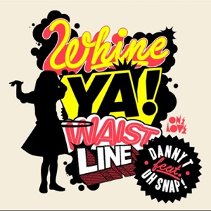 Whine Ya Waistline (feat. Oh Snap!!)