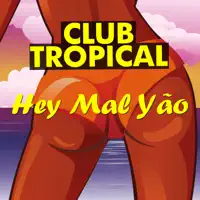 Hey Mal Yao — Club Tropical