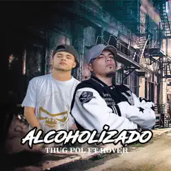 Alcoholizado (feat. Hover) - Single - Thug Pol Alcoholizado (feat. Hover) - Single - Thug Pol