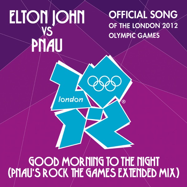 Good Morning to the Night (Pnau's Rock the Games Extended Mix) - Single - Elton John vs. Pnau