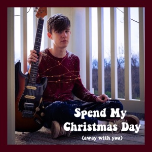 Spend My Christmas Day (Away With You) - Single