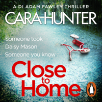 Cara Hunter - Close to Home: DI Fawley, Book 1 (Unabridged) artwork