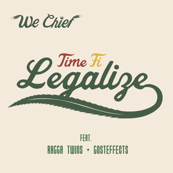 Time Fi Legalize (feat. Gosteffects & Ragga Twins) - Single - WE CHIEF