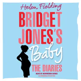 Bridget Jones's Baby: The Diaries (Unabridged)