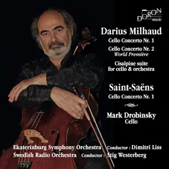 Darius Milhaud & Camille Saint-Saëns: Cello Concertos & Suite Cisalpine by Mark Drobinsky, Dimitri Liss, Stig Westerberg, Ekaterinburg Symphony Orchestra & Swedish Radio Orchestra album reviews, ratings, credits